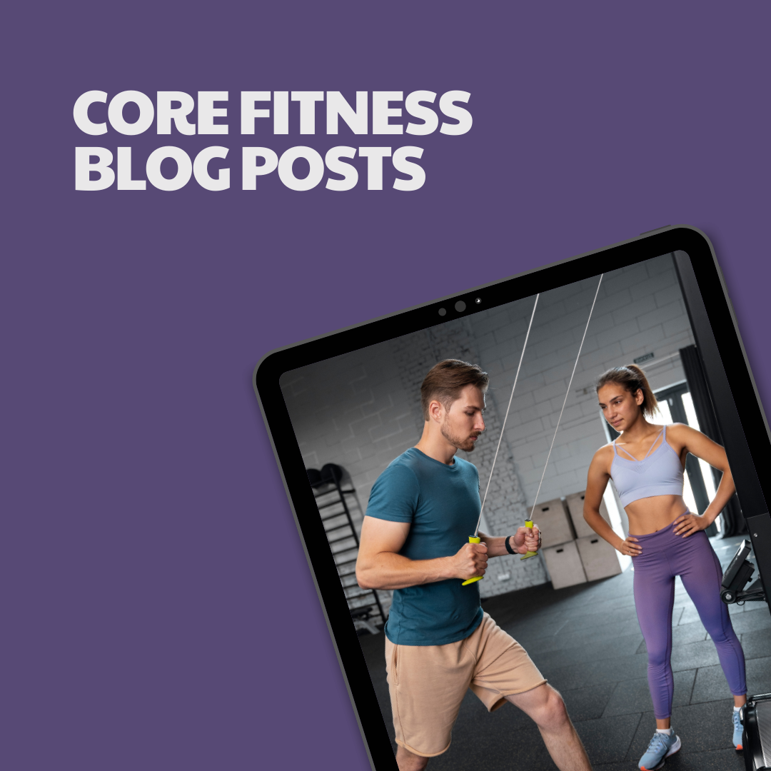 Core Fitness Blog Posts – 5 Pre-Written Articles